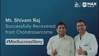 Mr. Shivam Raj - Successfully recovered from chondrosarcoma | Dr. Vivek Verma