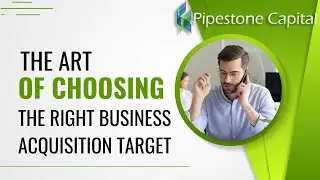 The Art of Choosing The Right Business Acquisition Target