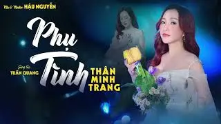 Phụ T&igrave;nh - Th&acirc;n Minh Trang (Giọng ca Độc Lạ) | Nhạc Bolero S&aacute;ng T&aacute;c Mới Cực Hay