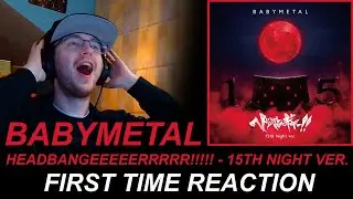 BABYMETAL - Headbanger! - 15th Night Ver. (First Time Reaction)