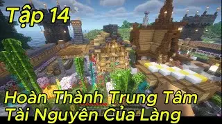 TẬP 14 | Hoàn Thành Khu Làm Gỗ & Khoáng Sản – Trung Tâm Tài Nguyên Của Làng