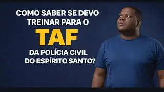 PC ES: na minha situa&ccedil;&atilde;o devo treinar para o TAF?