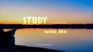 Study with Me at Sunrise Lake 🌄 | Epic Piano | Pomodoro 50-10