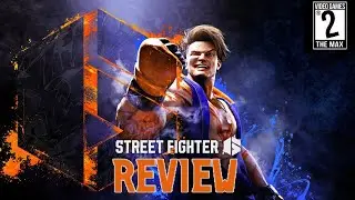 Video Games 2 the MAX: Street Fighter 6 Review, Summer Games Fest Hype Levels
