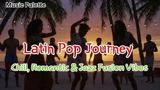 [Playlist] Latin Pop Journey &ndash; Chill, Романтика и Jazz Fusion Вайбы #латинпоп #латинскаямузыка