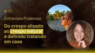 Do crespo alisado ao crespo natural e definido tratando em casa - Entrevista Poderosa #001 - NADEGE