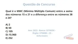 ✎ MMC - Questão de Concurso - Qual é o MMC entre a soma dos números 15 e 21 ... (CETREDE- 2023)