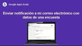 [Google Apps Script] Enviar notificación a mi correo electrónico con datos de una encuesta