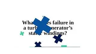 What causes failure in a turbine generator&rsquo;s stator windings?