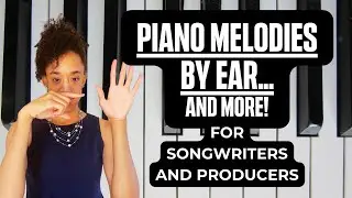 How To Play Piano Melodies By Ear - For Songwriters and Producers