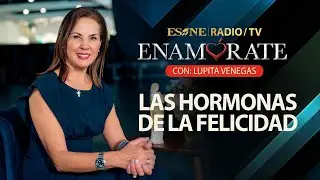 Enamórate con Lupita Venegas: Las Hormonas de la felicidad