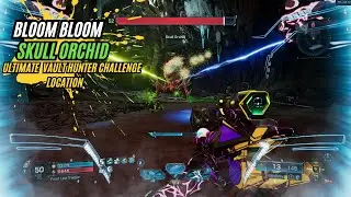 Bloom Bloom Ultimate Vault Hunter Challenge Location ( Skull Orchid Boss )