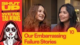 Our Epic Failure Stories To Motivate You - Shut-Up We&rsquo;re Talking! | Ep 10