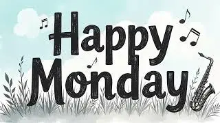 Monday Morning Motivation | Uplifting Music to Start Your Week