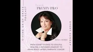 Ep22-From Soviet Silence to Soulful Healing: Refugee&rsquo;s Journey to Inner Peace After Lymphatic Cancer