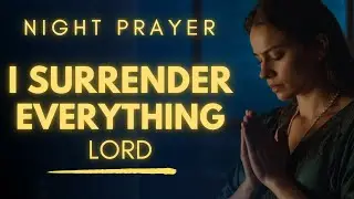 Prayer for Surrender & Peace - Release Everything to God Tonight