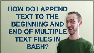Unix: How do I append text to the beginning and end of multiple text files in Bash?
