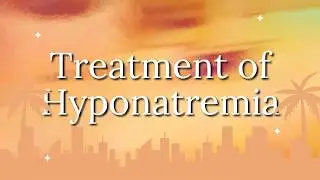 Treatment of hyponatremia explained