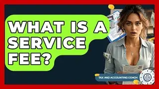 What Is A Service Fee? - Tax and Accounting Coach