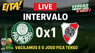 🔥LIVE - INTERVALO: PALMEIRAS 0X1 RIVER PLATE. 😡VACILAMOS E O JOGO FICA TENSO⚠️