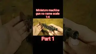 Miniature machine gun no name scale 1:4 Part 1.Миниатюрная модель пулемета 1:4 масштаб.Часть 1.