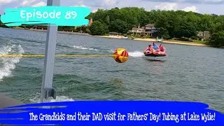 Episode 89 – The Grandkids and their DAD visit for Fathers’ Day! Tubing at Lake Wylie!