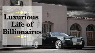 Billionaire Luxury Lifestyle | life Of Rich People | [Billionaire Entrepreneur Motivation] Video - 2