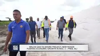 GUYANA NEWS ROOM- WALES GAS TO SHORE PROJECT, NEW ROADS PUSHING ECONOMIC GROWTH IN REG  3 &ndash;PRES  ALI