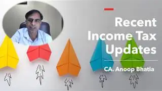 Recent Income Tax Updates | CA Anoop Bhatia