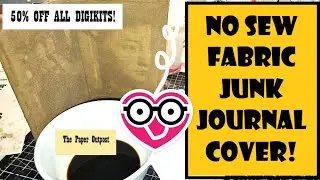 EASY FABRIC NO SEW COVER for a JUNK JOURNALl! The Paper Outpost!