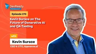 Kevin Surace on The Future of Generative AI and QA Testing | Ep 270 | DevReady Podcast