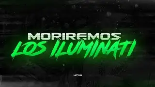 MORIREMOS LOS ILUMINATI -  LUTY DJ 