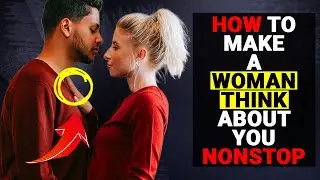 How To Make A Woman Think ABOUT You Nonstop - Social Psychology Mantras