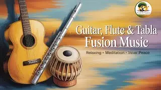 Flute, Guitar & Tabla Fusion Music | Relaxing Indian Music for Meditation & Inner Peace