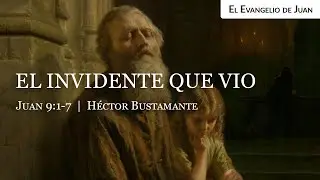 El invidente que vio (Juan 9:1-7) - Héctor Bustamante