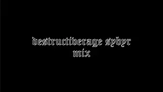 destructiverage sybyr mix