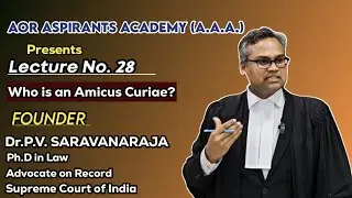 AOR Lecture No.28 | Who is an Amicus Curiae |AOR Dr.P.V.Saravanaraja | AOR ASPIRANTS ACADEMY | AAA