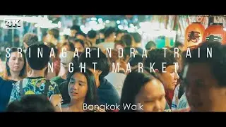 【Srinagarindra Train Night Market / Bangkok Walk】Most exciting Night Market in BKK by 4K cinematic.