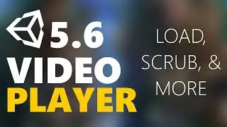 Unity3D 5.6 Video Player Load, Scrub, Loop, Play & More
