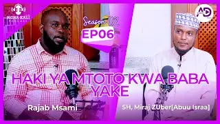 SO2- E06 NCHA KALI | HAKI YA MTOTO KWA BABA YAKE| SH. MIRAJ ZUBER & RAJAB MSAMI | PODCAST | TANGA