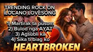 💥 Rock Ballad Ilocano Love Song 💔 // TRENDING BROKEN HEART HUGOT 2026 // Ilocano Sad Love Songs