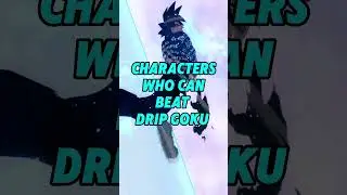 Characters who can beat drip goku