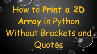 How to Print a 2D Array in Python Without Brackets and Quotes