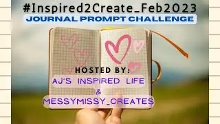 #inspired2Create_Feb23 Week 2 February Journal Prompt Challenge