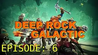 Deep Rock Galactic - Episode: 6