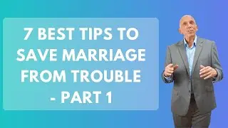 7 Best Tips to Save Marriage From Trouble - Part 1 | Paul Friedman