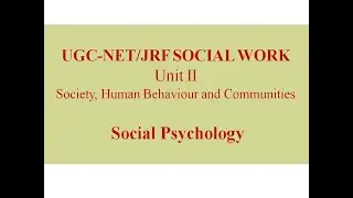 UGC-NET/JRF SOCIAL WORK, UNIT 2, SOCIAL PSYCHOLOGY