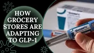 How Grocery Stores Are Adapting to GLP-1