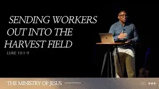 Sending Workers out into the Harvest Field | The Ministry of Jesus II | Week 55 | Michael Degree