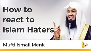 How to react to Islam Haters - Mufti Menk